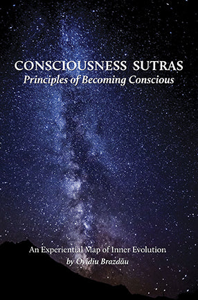 Consciousness Sutras. Principles of Becoming Conscious: An Experiential Map of Inner Evolution, by Ovidiu Brazdau