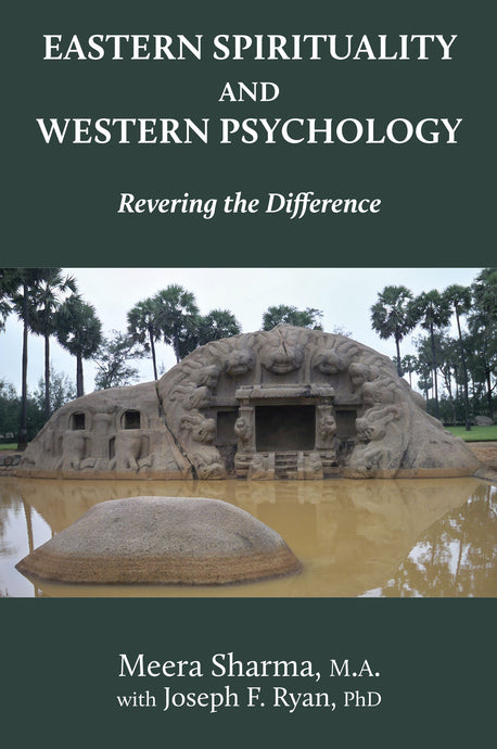 Eastern Spirituality and Western Psychology: Revering the Difference, by Meera Sherma with Joseph F. Ryan