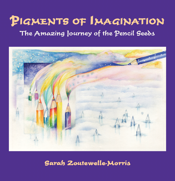 Pigments of Imagination: The Amazing Journey of the Pencil Seeds, by Sarah Zoutewelle-Morris