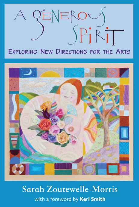 A Generous Spirit: Exploring New Directions for the Arts, by Sarah Zoutewelle-Morris